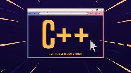 C++ From Zero To Hero - A Beginner Programming C++ Course
