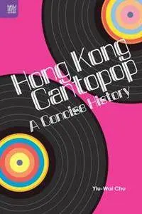 Hong Kong Cantopop : A Concise History