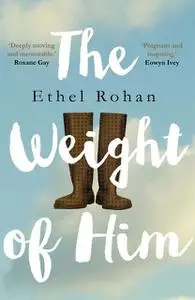 «The Weight of Him» by Ethel Rohan