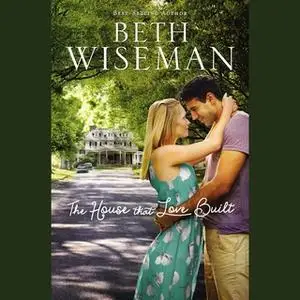 «The House that Love Built» by Beth Wiseman