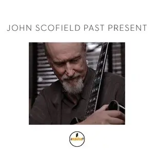 John Scofield - Past Present (2015) [Official Digital Download 24bit/96kHz]