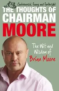 «The Thoughts of Chairman Moore» by Brian Moore