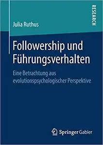 Followership und Führungsverhalten: Eine Betrachtung aus evolutionspsychologischer Perspektive