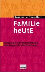 Familie heute: Wandel der Familienstrukturen und Folgen für die Erziehung