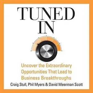 Tuned In: Uncover the Extraordinary Opportunities That Lead to Business Breakthroughs (Audiobook)