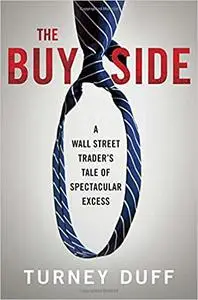 The Buy Side: A Wall Street Trader's Tale of Spectacular Excess Ed 5