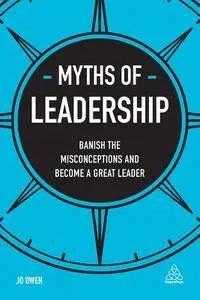 Myths of Leadership: Banish the Misconceptions and Become a Great Leader (Business Myths)