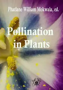 "Pollination in Plants"  ed. by Phatlane William Mokwala