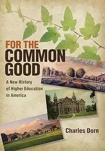 For the Common Good: A New History of Higher Education in America