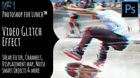 Photoshop for Lunch™ - Reusable Video Glitch Effect - Use Channels, Shear, Displacement Map & Noise