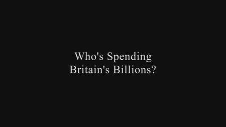 BBC - Who's Spending Britain's Billions? (2016)