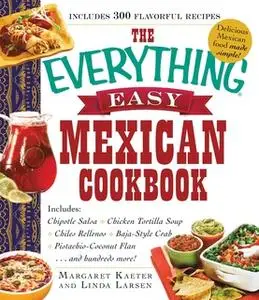 «The Everything Easy Mexican Cookbook» by Linda Larsen,Margaret Kaeter