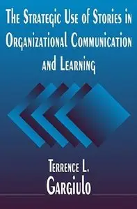 The Strategic Use Of Stories In Organizational Communication And Learning (Repost)