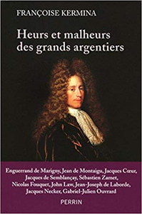 Heurs et malheurs des grands argentiers - Françoise KERMINA