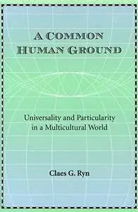A Common Human Ground: Universality and Particularity in a Multicultural World