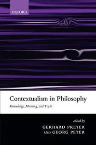 Contextualism in Philosophy - Knowledge, Meaning and Truth