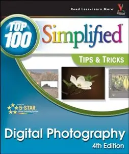 Digital Photography: Top 100 Simplified Tips & Tricks, Fourth Edition