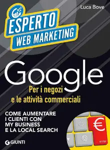 Luca Bove - Google per i negozi e le attività commerciali: Come aumentare i clienti con My Business e la Local Search