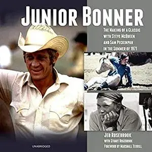 Junior Bonner: The Making of a Classic with Steve McQueen and Sam Peckinpah in the Summer of 1971 [Audiobook]