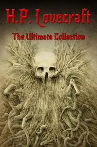«H.P. Lovecraft: The Ultimate Collection (160 Works including Early Writings, Fiction, Collaborations, Poetry, Essays &