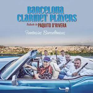 Barcelona Clarinet Players - Fantasias Barcelonicas: A Tribute to Paquito D'Rivera (2022) [Official Digital Download]