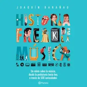 «Historia freak de la música» by José Joaquín Barañao