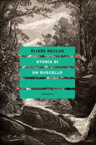 Elisée Reclus - Storia di un ruscello