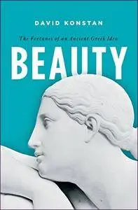 Beauty: The Fortunes of an Ancient Greek Idea