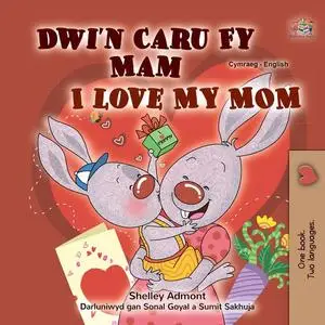 «Dwi'n Caru Fy Mam I Love My Mom» by KidKiddos Books, Shelley Admont