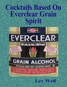 «Cocktails Based On Everclear Grain Spirit» by Lev Well