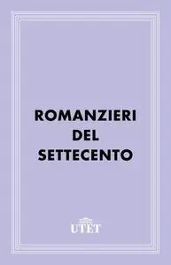 AA.VV., Folco Portinari (a cura di) - Romanzieri del Settecento (2013)