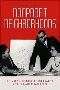 Nonprofit Neighborhoods: An Urban History of Inequality and the American State
