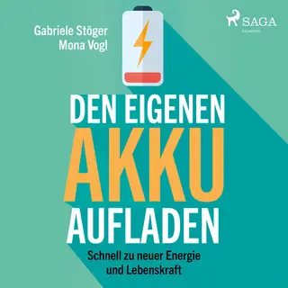 «Den eigenen Akku aufladen: Schnell zu neuer Energie und Lebenskraft» by Gabriele Stöger,Mona Vogl