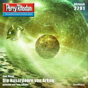 «Perry Rhodan - Episode 2791: Die Hasardeure von Arkon» by Uwe Anton