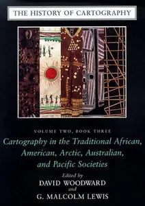 "The History of Cartography: Cartography in the Traditional African, American, Arctic, ..." ed. by D.Woodward, G.M.Lewis