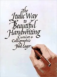 The Italic Way to Beautiful Handwriting: Cursive and Calligraphic