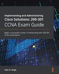 Implementing and Administering Cisco Solutions: 200-301 CCNA Exam Guide (Repost)