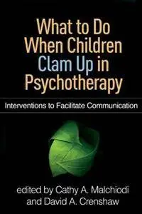 What to Do When Children Clam up in Psychotherapy : Interventions to Facilitate Communication