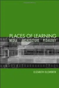 Places of Learning: Media, Architecture, Pedagogy  