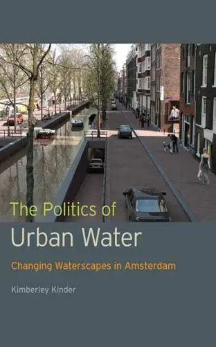 The Politics of Urban Water : Changing Waterscapes in Amsterdam