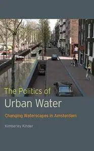 The Politics of Urban Water : Changing Waterscapes in Amsterdam