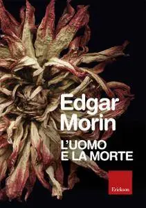 Edgar Morin - L’uomo e la morte (Repost)