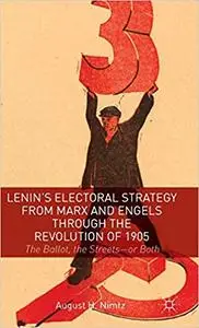 Lenin’s Electoral Strategy from Marx and Engels through the Revolution of 1905: The Ballot, the Streets—or Both (Repost)