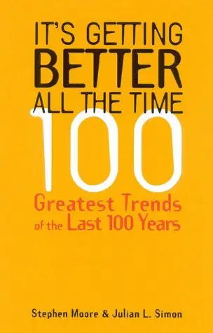 It's Getting Better All the Time: 100 Greatest Trends of the Last 100 years