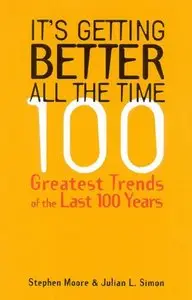 It's Getting Better All the Time: 100 Greatest Trends of the Last 100 years