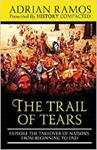The Trail of Tears: Explore the Takeover of Nations from Beginning to End