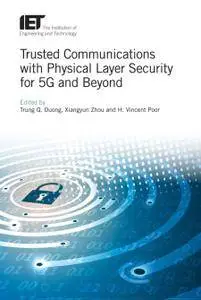 Trusted Communications with Physical Layer Security for 5G and Beyond