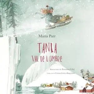 «Tania Val De Lumbre» by Maria Parr