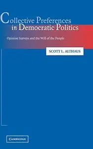 Collective Preferences in Democratic Politics: Opinion Surveys and the Will of the People