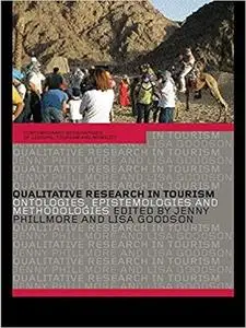 Qualitative Research in Tourism: Ontologies, Epistemologies and Methodologies